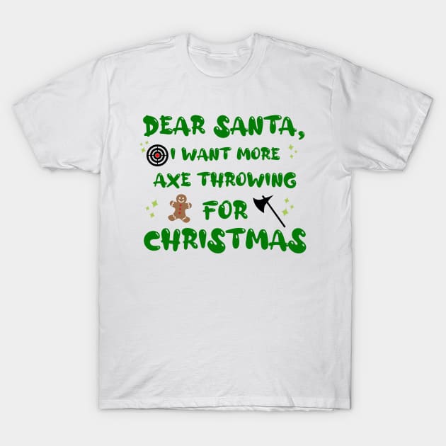 Dear Santa I Want More Axe Throwing for Christmas Funny T-Shirt by Little Duck Designs